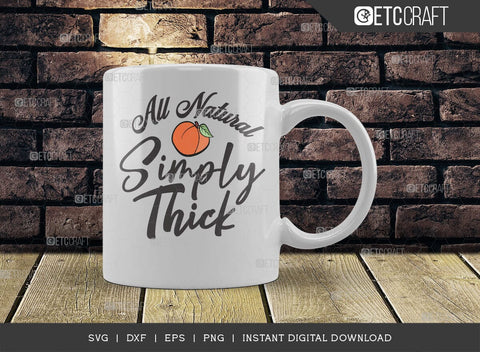 All Natural Simply Thick SVG Cut File, Peach Svg, Like A Peach Svg, Simply Thick Svg, ETC T00554 SVG ETC Craft 