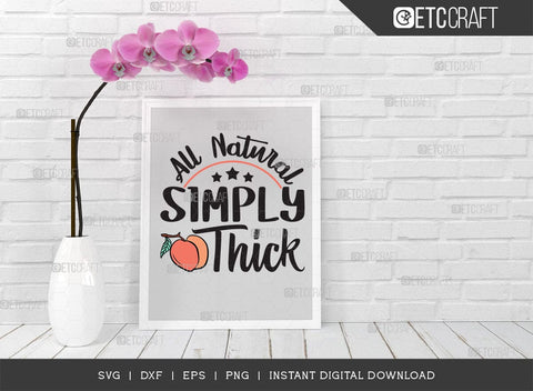 All Natural Simply Thick SVG Cut File, Peach Svg, Like A Peach Svg, Simply Thick Svg, ETC T00554 SVG ETC Craft 