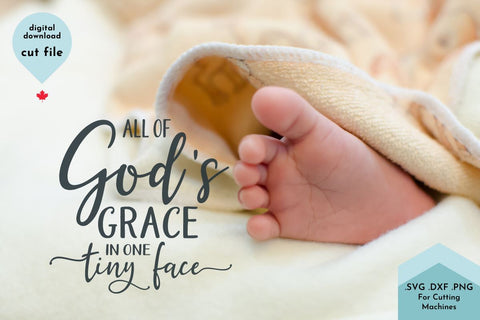 All of God's Grace in one tiny face - Newborn Christian SVG SVG Lettershapes 