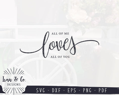 All of Me Loves All of You SVG Files | Wedding SVG | Valentine's Day SVG | Cricut | Silhouette | Commercial Use | Cut Files (1053327001) SVG Ivan & Co. Designs 