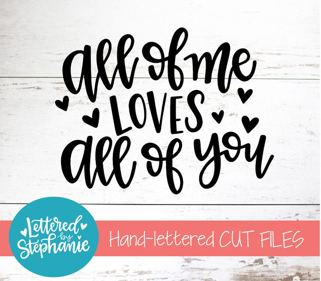 All of Me Loves All of You SVG, Love SVG SVG Lettered by Stephanie 