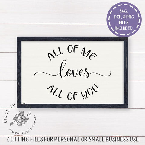 All of Me Loves All of You SVG | Romantic SVG | Farmhouse SVG SVG LilleJuniper 
