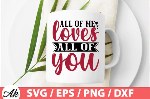 All of me loves all of you SVG SVG akazaddesign 