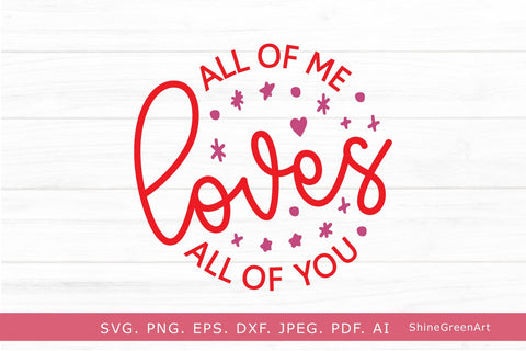All of Me Loves All of You | Valentine's Day SVG Cut File SVG Shine Green Art 