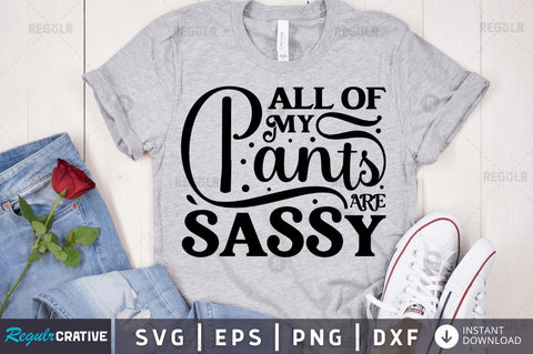 All of my pants are sassy SVG SVG Regulrcrative 