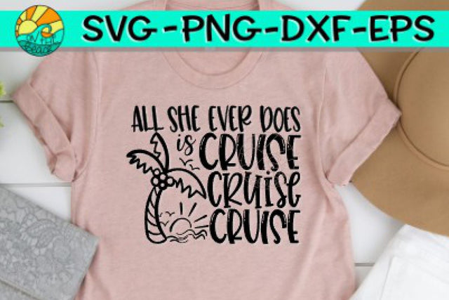All She Does Is Cruise - Cruise - Cruise - SVG PNG EPS DXF SVG On the Beach Boutique 