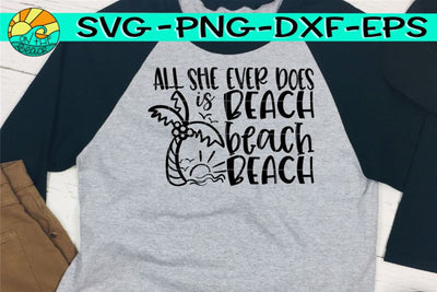 All She Ever Does Is Beach Beach Beach - SVG PNG EPS DXF SVG On the Beach Boutique 