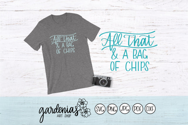 All That and a Bag of Chips SVG Gardenias Art Shop 