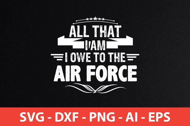 all that i am i owe to the air force svg SVG shah alam 