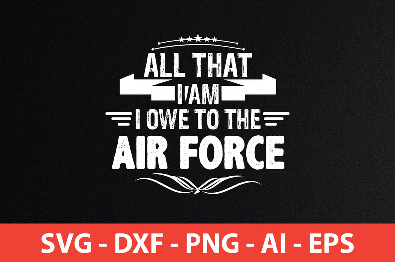 all that i am i owe to the air force svg SVG shah alam 