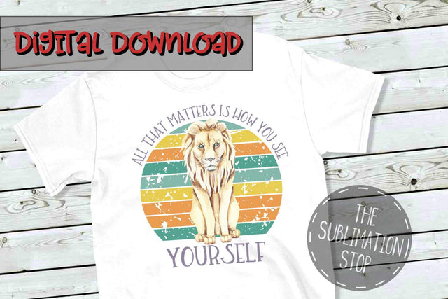 All That Matters Is How You See Yourself Lion - Sublimation Circle Design Sublimation The SVG Stop 