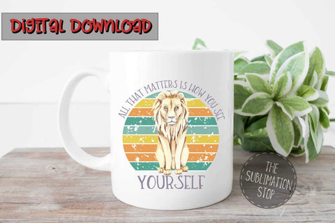 All That Matters Is How You See Yourself Lion - Sublimation Circle Design Sublimation The SVG Stop 