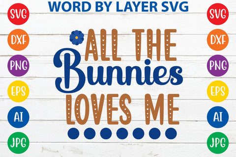 All The Bunnies Loves Me SVG Design SVG Rafiqul20606 