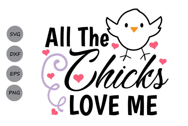 All The Chicks Love Me| Easter SVG Cutting Files SVG CosmosFineArt 