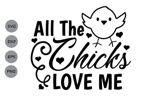 All The Chicks Love Me| Easter SVG Cutting Files SVG CosmosFineArt 