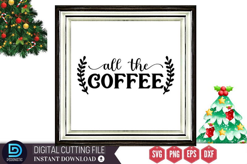 All the coffee SVG, All the coffee SVG DESIGNISTIC 