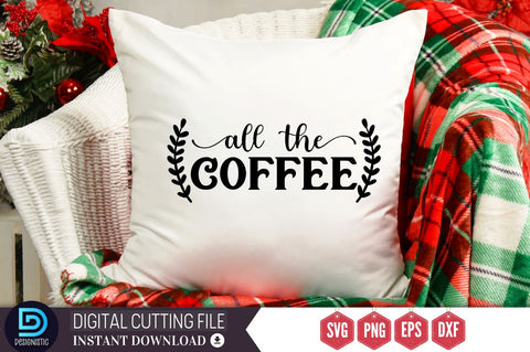 All the coffee SVG, All the coffee SVG DESIGNISTIC 