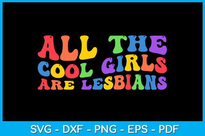 All The Cool Girls Are Lesbians Pride Month SVG PNG PDF Cut File SVG Creativedesigntee 