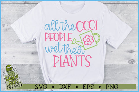 All The Cool People Wet Their Plants SVG File SVG Crunchy Pickle 