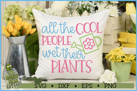 All The Cool People Wet Their Plants SVG File SVG Crunchy Pickle 