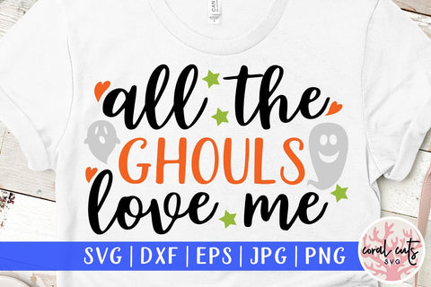 All The Ghouls Love Me – Halloween SVG EPS DXF PNG Cutting Files SVG CoralCutsSVG 