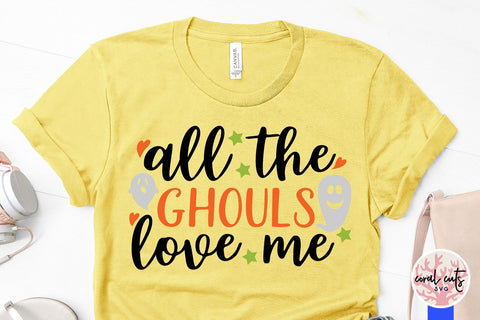 All The Ghouls Love Me – Halloween SVG EPS DXF PNG Cutting Files SVG CoralCutsSVG 