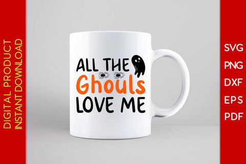 All the Ghouls Love Me Halloween SVG PNG PDF Cut File SVG Creativedesigntee 