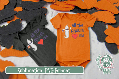 All The Ghouls Love Me Sublimation Sublimation QueenBrat Digital Designs 