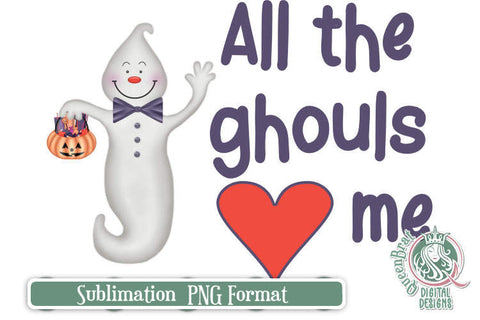 All The Ghouls Love Me Sublimation Sublimation QueenBrat Digital Designs 