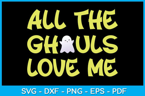 All The Ghouls Love Me SVG PNG PDF Cut File SVG Creativedesigntee 