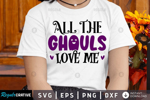 All the ghouls love me SVG SVG Regulrcrative 