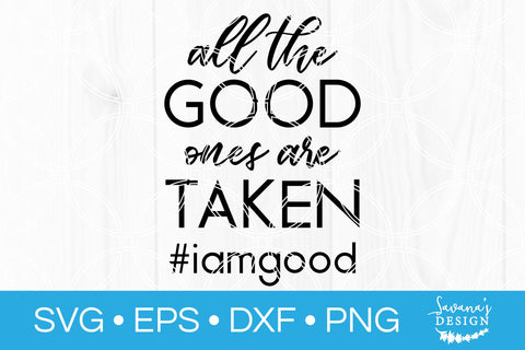 All The Good Ones Are Taken SVG SVG SavanasDesign 