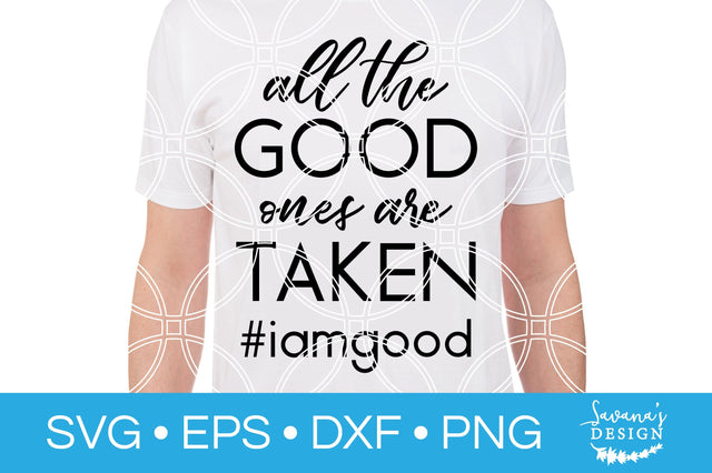 All The Good Ones Are Taken SVG SVG SavanasDesign 