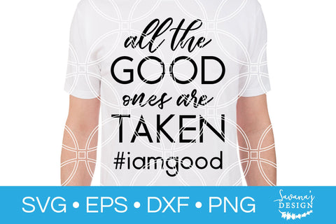 All The Good Ones Are Taken SVG SVG SavanasDesign 