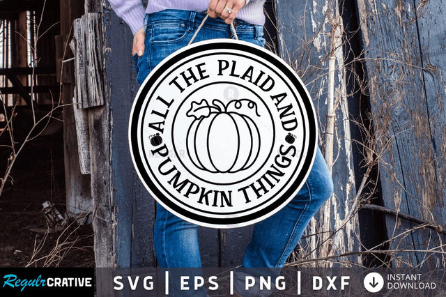 All the plaid and pumpkin things SVG SVG Regulrcrative 