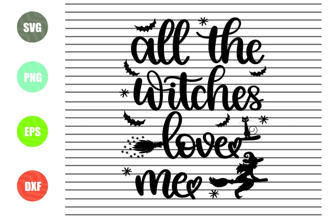 All The Witches Love Me - Halloween SVG PNG DXF EPS Cut Files SVG Artstoredigital 