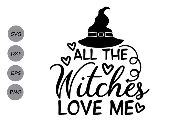 All The Witches Love Me| Halloween Witch SVG Cutting Files. SVG CosmosFineArt 