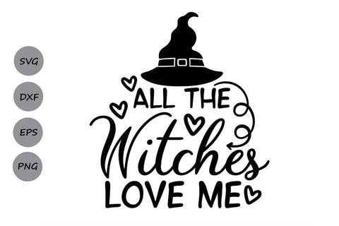 All The Witches Love Me| Halloween Witch SVG Cutting Files. SVG CosmosFineArt 