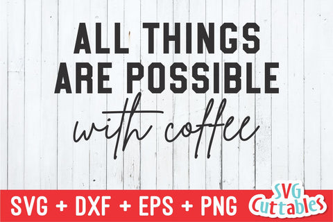 All Things Are Possible With Coffee svg - Coffee Cut File - Quote - svg - dxf - eps - png - Shirt svg - Silhouette - Cricut - Digital File SVG Svg Cuttables 