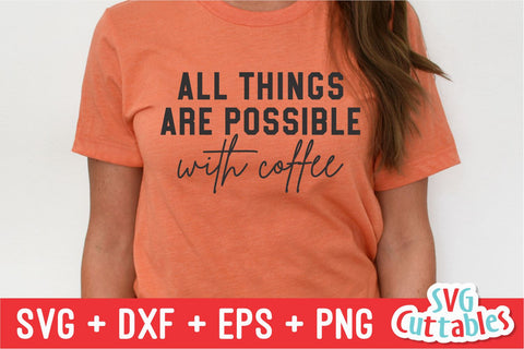 All Things Are Possible With Coffee svg - Coffee Cut File - Quote - svg - dxf - eps - png - Shirt svg - Silhouette - Cricut - Digital File SVG Svg Cuttables 