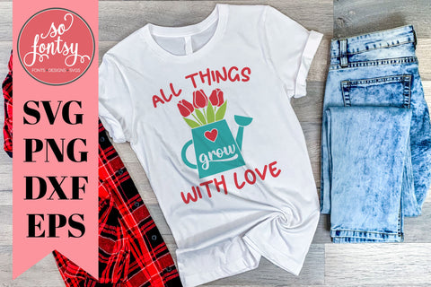 All things grow with love SVG design for Spring SVG So Fontsy Design Shop 