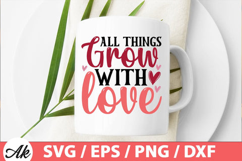 All things grow with love SVG SVG akazaddesign 