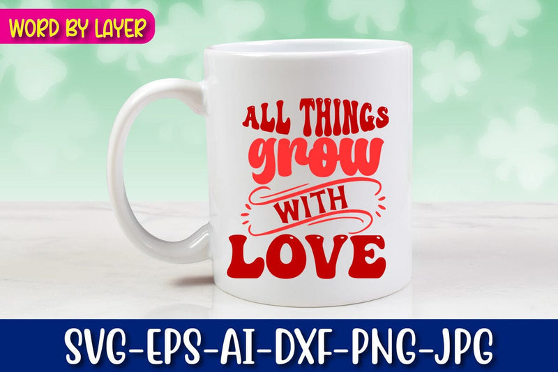 all things grow with love Svg SVG Blessedprint 