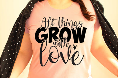 All things grow with love svg SVG orpitasn 