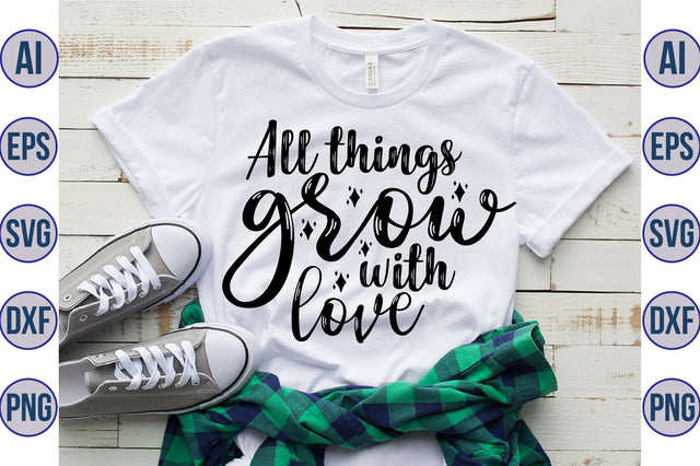 All things grow with love svg SVG orpitasn 
