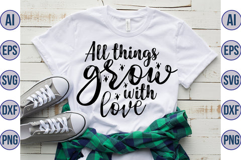 All things grow with love svg SVG orpitasn 
