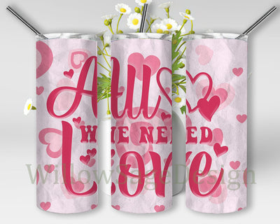 All We Need is Love Tumbler Png, Valentine's Day 20oz Skinny Tumbler, Heart Tumbler Wrap, Valentine Gift Sublimation, Instant Download Sublimation WillowSageDesign 