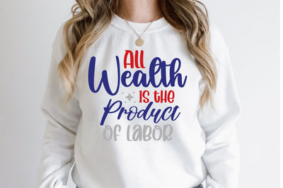 All Wealth is the Product of Labor svg SVG orpitasn 