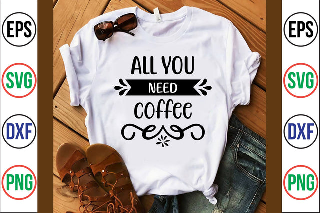 all you need coffee svg SVG nirmal108roy 