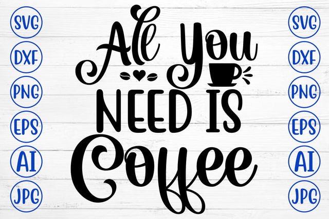 All You Need Is Coffee SVG Cut File SVG Syaman 